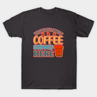 The World's Best Coffee Served Here T-Shirt